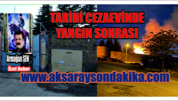 Aksaray Kapalı Eski Cezaevinden Yangın Sonrası Görüntüler