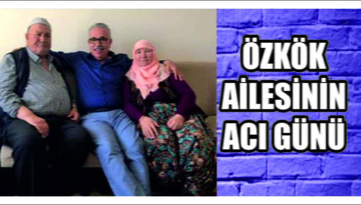Özkök Ailesinin Acı Günü