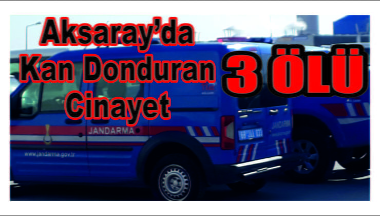 Aksaray’da Cinayet 3 Ölü