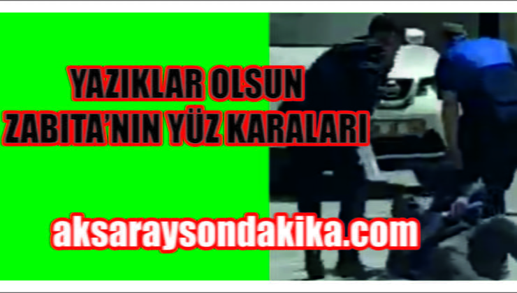 Zabıtalar Vatandaşı Yerde Sürüklediler