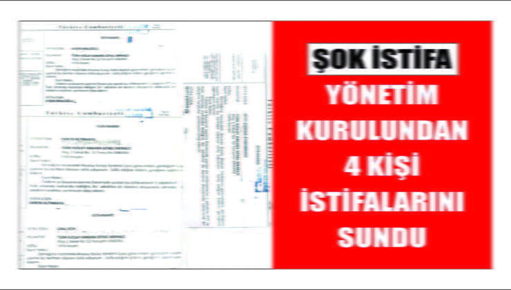 Şok İstifa Yönetimden 4 Kişi İstifa Etti