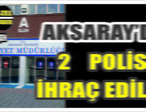 Aksaray’da FETÖ Operasyonu 2 Polis İhraç Edildi
