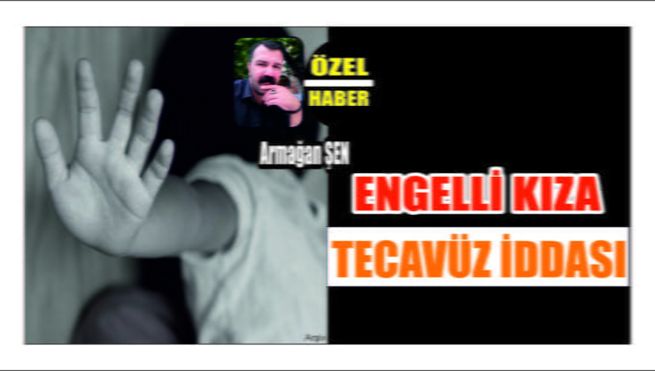 Aksaray’da Engelli Kıza Tecavüz İddiası