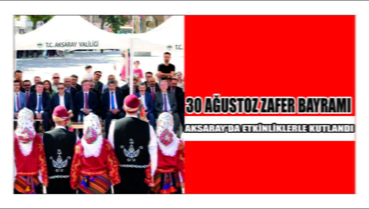 Zafer Bayramı Aksaray’da Coşkuyla Kutlandı
