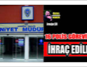 Aksaray’da 16 Polis İhraç Edildi