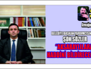 Aksaraylılara Haddini Bildireceğim
