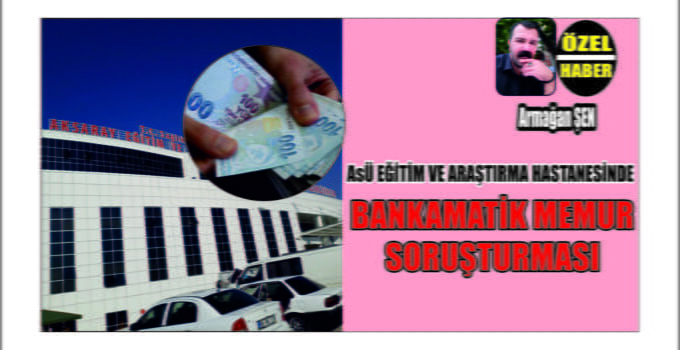 Hastanede Bankamatik Memuru Soruşturması