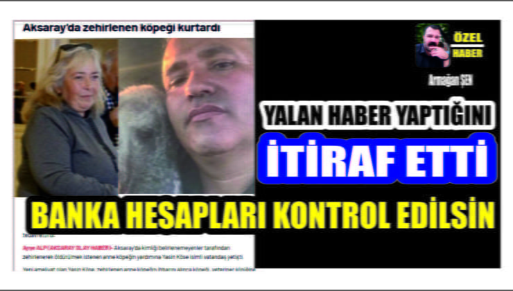 Yalan Haber Yazdığını İtiraf Etti