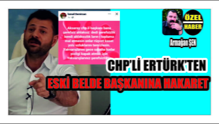 CHP İl Başkanından Eski Belde Başkanına Hakaret