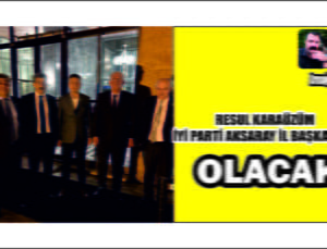 İYİ Parti Aksaray İl Başkanı Karaüzüm mü Olacak