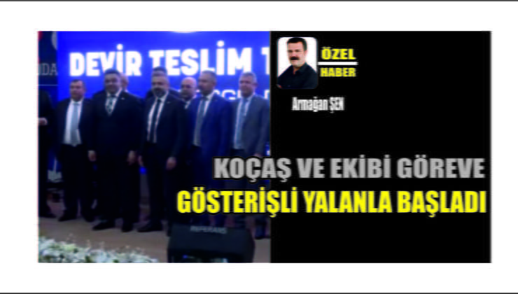 Koçaş Ve Ekibi Göreve Yalanla Başladı
