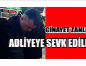 Genç Kızın Katili Adliyeye Çıkarıldı