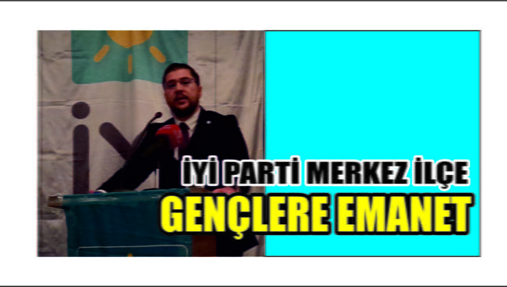 İYİ Parti’nin Merkez İlçesi YILMAZ