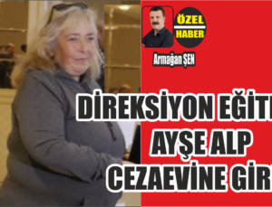 Direksiyon Eğitmeni Ayşe Alp Cezaevine Girdi
