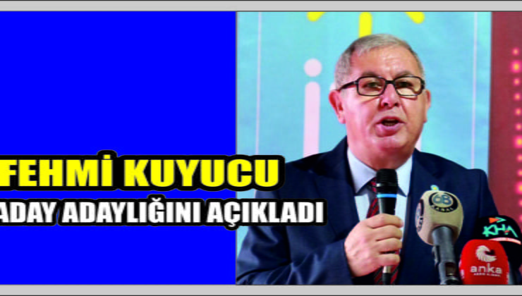 Fehmi Kuyucu Aday Adaylığını Açıkladı