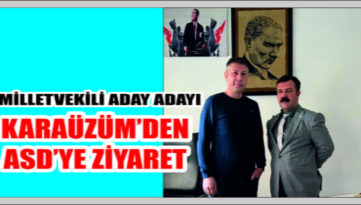 Aday Adayı Karaüzüm’den ASD’ye Ziyaret