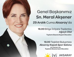 Meral Akşener Aksaray Adayını Açıklamaya Geliyor