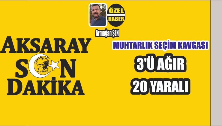 Muhtarlık Seçimi Kavgası 20 Yaralı