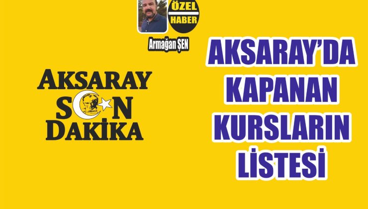 Aksaray’da Kapanan Kursların Tam Listesi