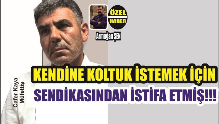 Müfettiş Kaya Sendikasından Neden İstifa Etti