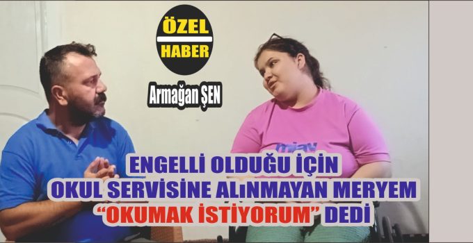 Engelli Olduğu İçin Servise Alınmayan Öğrenci Yetkililere Seslendi