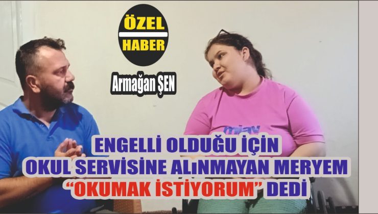 Engelli Olduğu İçin Servise Alınmayan Öğrenci Yetkililere Seslendi