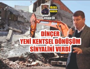 Dinçer; “Yeni Dönüşümlerin Müjdesini Verdi”