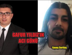 Gelecek Parti’li Gafur Yıldız’ın Acı Günü