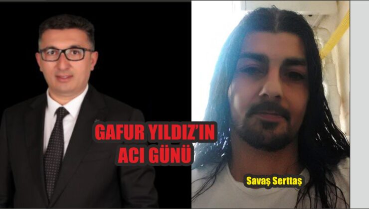 Gelecek Parti’li Gafur Yıldız’ın Acı Günü