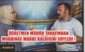 Öğretmen, Okul Müdüründen Mobing Gördüğünü Söyledi