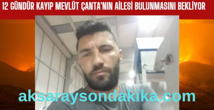 Aksaray’da 12 Gündür Kayıp Mevlüt Çanta Aranıyor