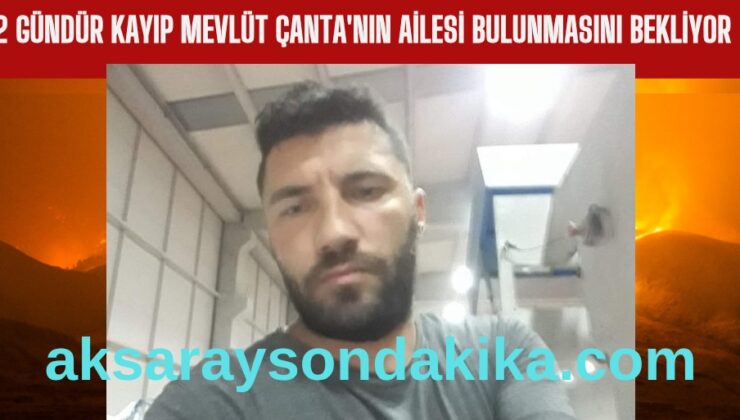 Aksaray’da 12 Gündür Kayıp Mevlüt Çanta Aranıyor