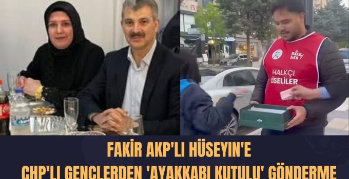 Fakir AKP’li Hüseyin’e CHP’li Gençlerden Ayakkabı Kutulu Gönderme