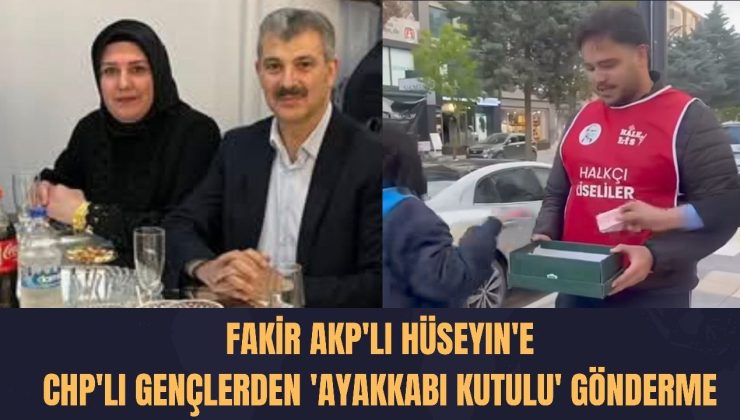 Fakir AKP’li Hüseyin’e CHP’li Gençlerden Ayakkabı Kutulu Gönderme