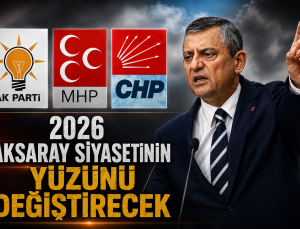 2026 Aksaray Siyasetinin Yüzünü Değiştirecek
