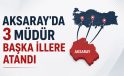Aksaray’da 3 Müdür Başka İllere Atandı