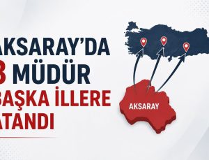 Aksaray’da 3 Müdür Başka İllere Atandı