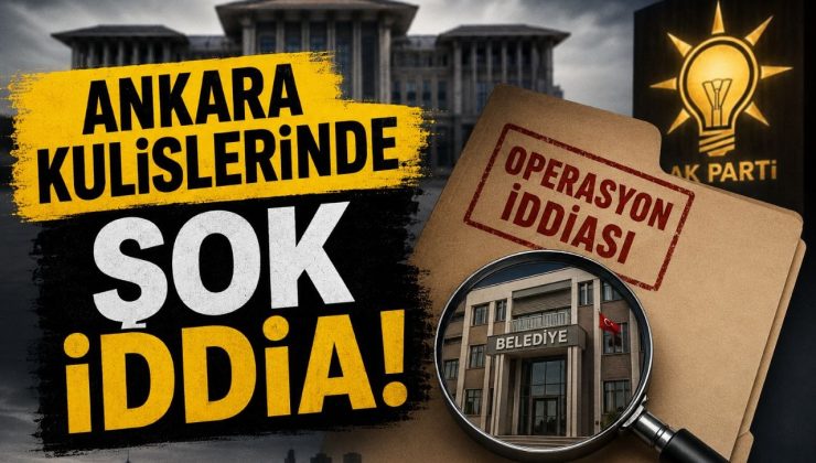 AKP’li Belediyelere Operasyon Mu Geliyor?