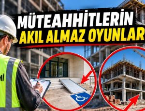Müteahhitlerin Akıl Almaz Oyunları