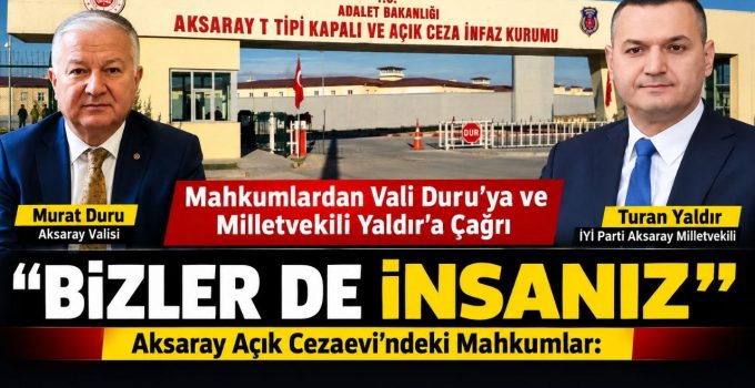 Mahkumlardan Vali Duru ve Milletvekili Yaldır’a Çağrı: “Bizler de İnsanız”