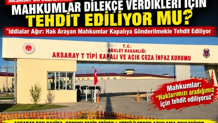 Dilekçe Veren Mahkumlar Tehdit mi Ediliyor? Aksaray Açık Cezaevi’nde İddialar Ağırlaşıyor