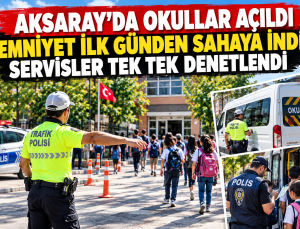 Aksaray’da Okul Alarmı! Emniyet İlk Günden Sahaya İndi